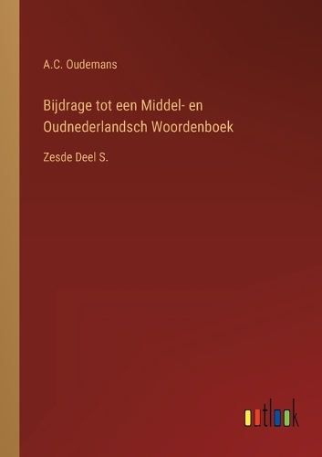 Bijdrage tot een Middel- en Oudnederlandsch Woordenboek: Zesde Deel S.