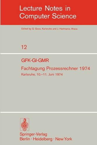 Fachtagung Prozessrechner 1974: GFK-GI-GMR. Karlsruhe, 10.-11. Juni 1974(12 Lecture Notes in Computer Science)