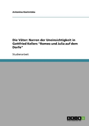 Die Väter: Narren der Uneinsichtigkeit in Gottfried Kellers "Romeo und Julia auf dem Dorfe"(German)