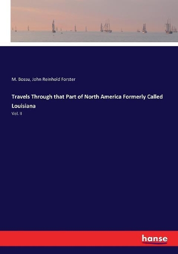 Travels Through that Part of North America Formerly Called Louisiana: Vol. II