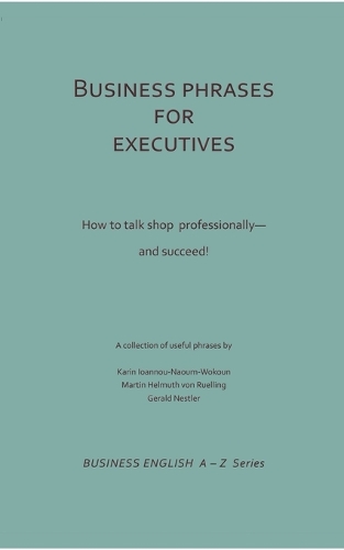 Business Phrases for Executives: How to talk shop professionally - and succeed!