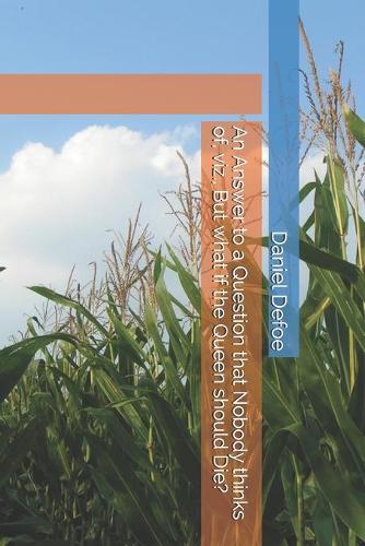 An Answer to a Question that Nobody thinks of, viz., But what if the Queen should Die?