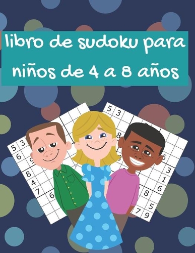 libro de sudoku para niños de 4 a 8 años: 200 rompecabezas de sudoku para aumentar su inteligencia para todos los niños inteligentes