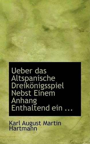 Ueber Das Altspanische Dreikapnigsspiel Nebst Einem Anhang Enthaltend Ein ...: (English)