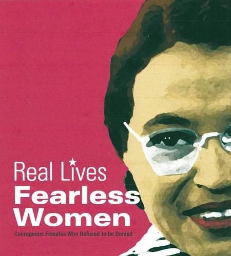 Fearless Women: Courageous Females Who Refused to Be Denied(Real Lives)