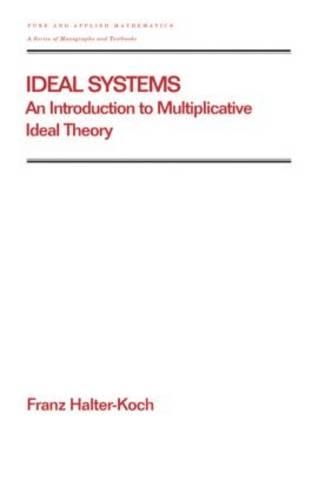 Ideal Systems: An Introduction to Multiplicative Ideal Theory(211 Chapman & Hall/CRC Pure and Applied Mathematics)