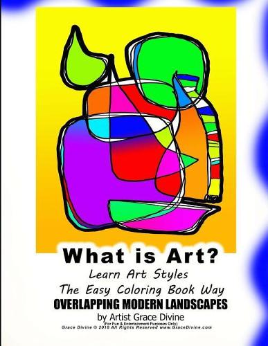 What is Art? Learn Art Styles The Easy Coloring Book Way OVERLAPPING MODERN LANDSCAPES by Artist Grace Divine: (Learn Art Styles the Easy Coloring Book Way)
