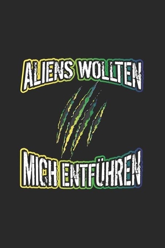 Aliens wollten mich entführen: Notizbuch - Karo - A5 - 120 Seiten