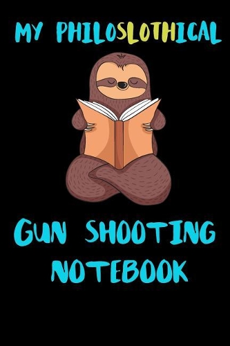My Philoslothical Gun Shooting Notebook