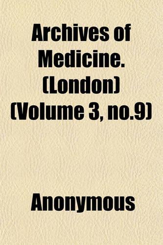 Archives of Medicine. (London) (Volume 3, No.9)