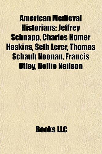 American Medieval Historians: Jeffrey Schnapp, Charles Homer Haskins, Seth Lerer, Thomas Schaub Noonan, Francis Utley, Nellie Neilson(English)