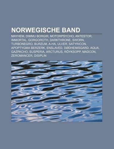 Norwegische Band: Mayhem, Dimmu Borgir, Motorpsycho, Antestor, Immortal, Gorgoroth, Darkthrone, Sworn, Turbonegro, Burzum, A-Ha, Ulver(German)