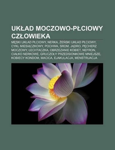 UK Ad Moczowo-P Ciowy Cz Owieka: M Ski UK Ad P Ciowy, Nerka, E Ski UK Ad P Ciowy, Cykl Miesi Czkowy, Pochwa, Srom, J Dro, P Cherz Moczowy(Polish)