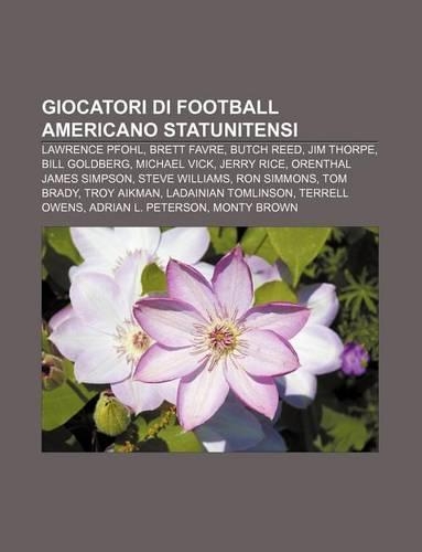Giocatori Di Football Americano Statunitensi: Lawrence Pfohl, Brett Favre, Butch Reed, Jim Thorpe, Bill Goldberg, Michael Vick, Jerry Rice(Italian)