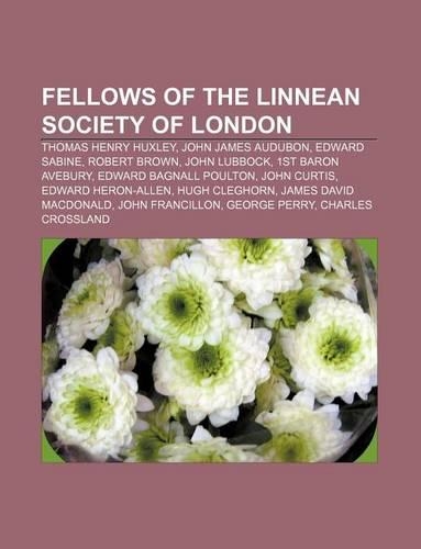 Fellows of the Linnean Society of London: Thomas Henry Huxley, John James Audubon, Edward Sabine, Robert Brown, John Lubbock, 1st Baron Avebury(English)