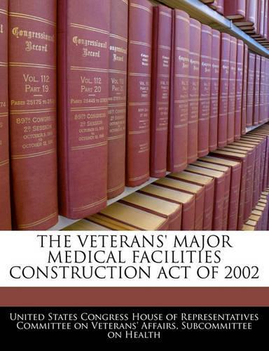 The Veterans' Major Medical Facilities Construction Act of 2002: (English)
