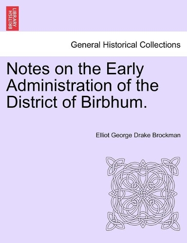 Notes on the Early Administration of the District of Birbhum.: (English)