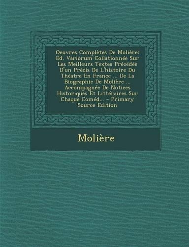 Oeuvres Completes de Moliere: Ed. Variorum Collationnee Sur Les Meilleurs Textes Precedee D'Un Precis de L'Histoire Du Theatre En France ... de La Biographie de Moliere ... Accom(French)