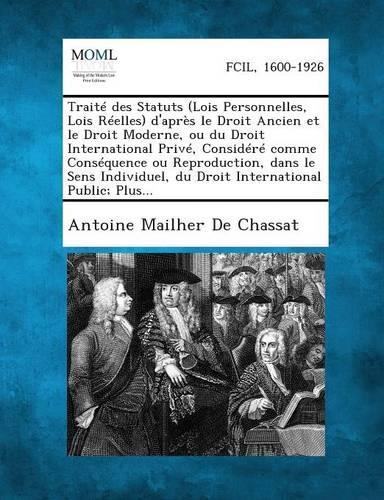Traite Des Statuts (Lois Personnelles, Lois Reelles) D'Apres Le Droit Ancien Et Le Droit Moderne, Ou Du Droit International Prive, Considere Comme Con