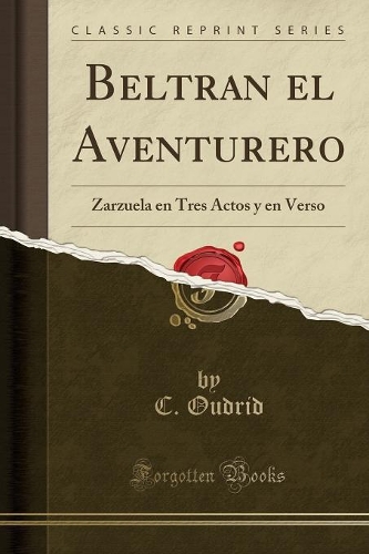 Beltran El Aventurero: Zarzuela En Tres Actos Y En Verso (Classic Reprint)(Spanish)