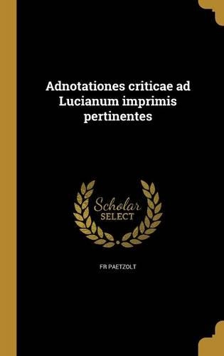 Adnotationes Criticae Ad Lucianum Imprimis Pertinentes