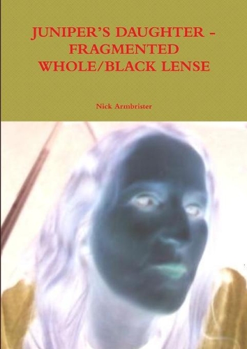Juniper's Daughter - Fragmented Whole/Black Lense: (English)