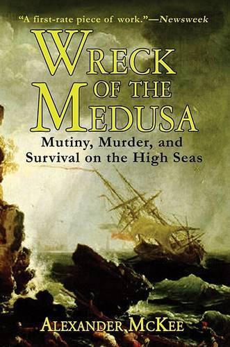 Wreck of the Medusa: Mutiny, Murder and Survival on the High Seas