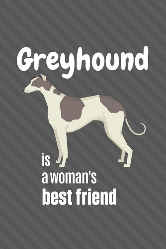 Greyhound is a woman's Best Friend: For Greyhound Dog Fans