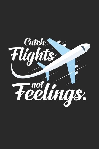 Catch flights not feelings: 6x9 Flight Attendant - grid - squared paper - notebook - notes