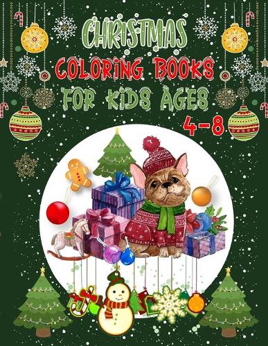 Christmas Coloring Books For Kids Ages 4-8: Christmas Coloring Books For Adults, Christmas Coloring Books For Kids Ages 4-8. 50 Pages 8.5"x 11"
