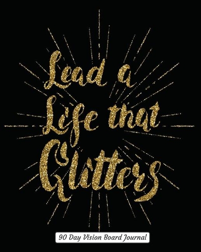 Lead A Life That Glitters 90 Day Vision Board Journal