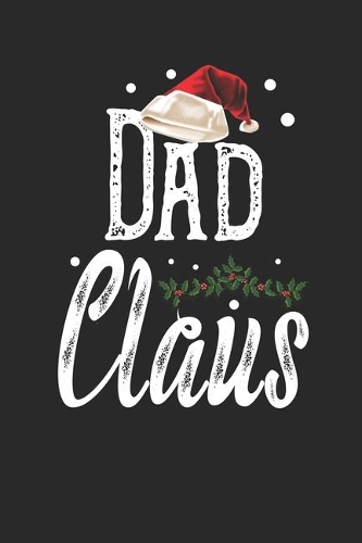 Dad Claus: Family Matching Notebook- Journal-Diary-Organizer Gift For Christmas Holiday. (6x9) 100 Pages Blank Lined Composition College Ruled.