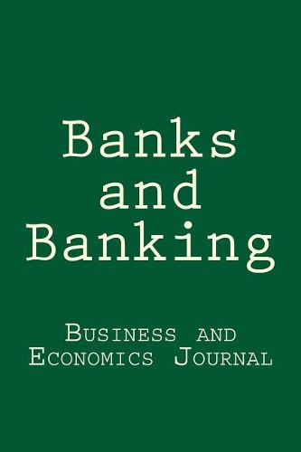 Banks and Banking: Business and Economics Journal