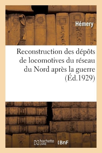 Reconstruction Des Dépôts de Locomotives Du Réseau Du Nord Après La Guerre