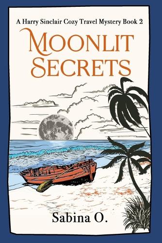 Moonlit Secrets: A Cozy Mystery Set in Thailand(2 A Harry Sinclair Cozy Travel Mystery)