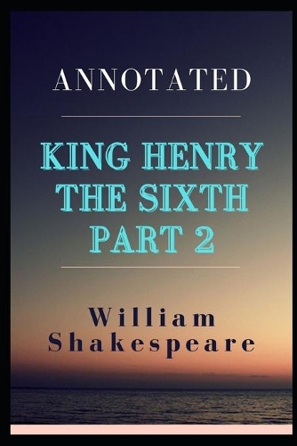 King Henry the Sixth, Part 2 Annotated