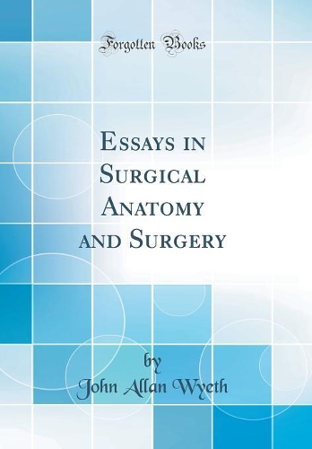 Essays in Surgical Anatomy and Surgery (Classic Reprint)
