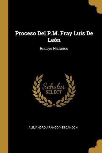 Proceso Del P.M. Fray Luis De León