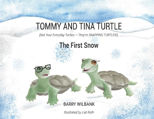 Tommy and Tina Turtle: (Not Your Everyday Turtles - They're SNAPPING TURTLES!) - The First Snow(2 First Snow)