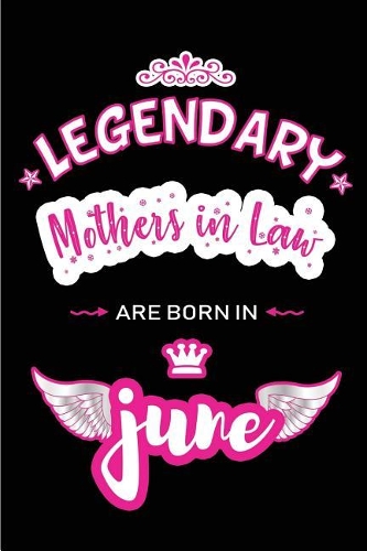 Legendary Mothers in Law are born in June: Blank Lined 6x9 Love and Family Journal / Notebook as Happy Birthday or any special Occasion Gift for your best and favorite Aunt who is born in Jun