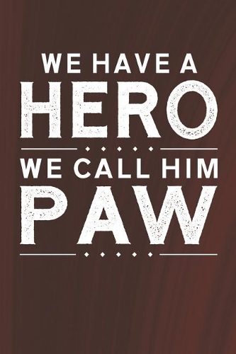 We Have A Hero We Call Him Paw