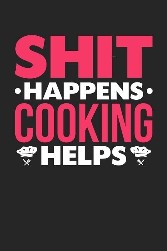 Shit Happens Cooking Helps