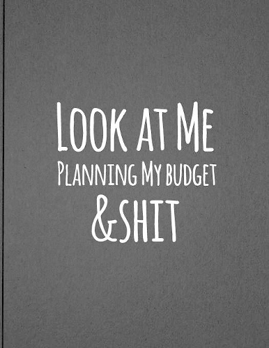 Look At Me Planning My Budget And Shit