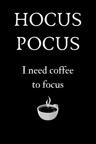 Hocus Pocus I Need Coffee to Focus