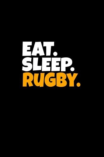 Eat. Sleep. Rugby.