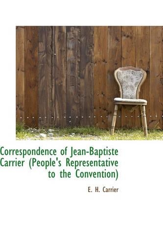 Correspondence of Jean-Baptiste Carrier (People's Representative to the Convention): (English)