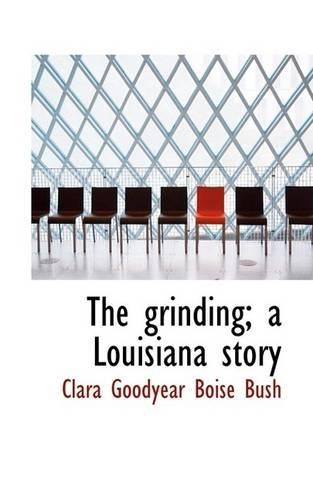 The Grinding; A Louisiana Story
