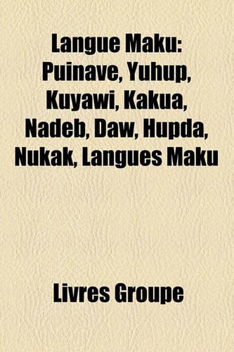 Langue Maku: Puinave, Yuhup, Kuyawi, Kakua, Nadb, Dw, Hupda, Nukak, Langues Maku(French)