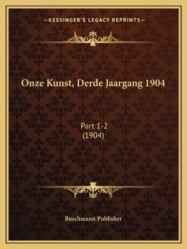 Onze Kunst, Derde Jaargang 1904: Part 1-2 (1904)(Chinese)