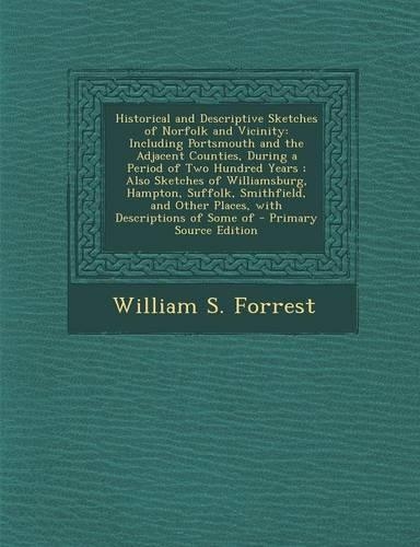 Historical and Descriptive Sketches of Norfolk and Vicinity: Including Portsmouth and the Adjacent Counties, During a Period of Two Hundred Years; Also Sketches of Williamsburg, Hampton, Suffolk, Smithfield, a(English)